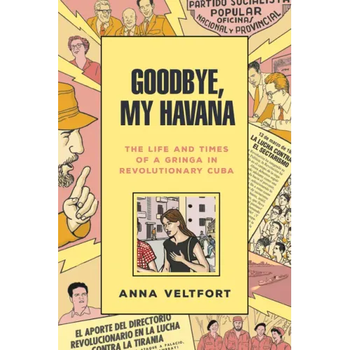 Goodbye, My Havana: The Life and Times of a Gringa in Revolutionary Cuba