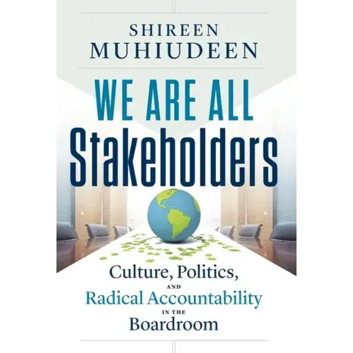 We Are All Stakeholders: Culture, Politics, and Radical Accountability in the Boardroom