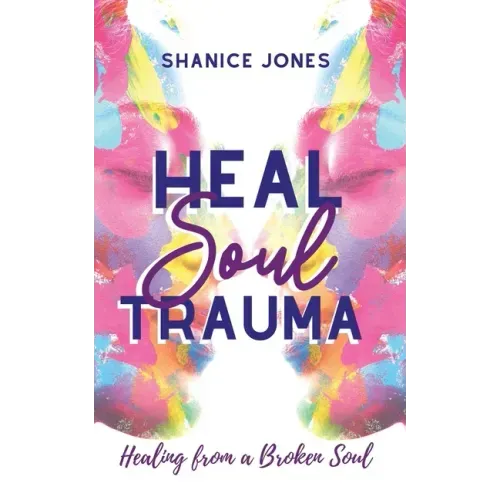 Heal Soul Trauma: Healing from a Broken Soul