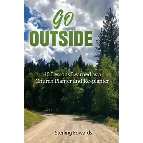 Go Outside!: 13 Lessons Learned as a Church Planter and Replanter