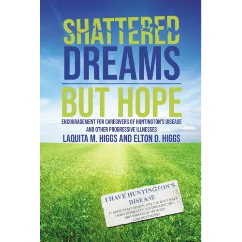 Shattered Dreams---But Hope: Encouragement for Caregivers of Huntington's Disease and Other Progressive Illnesses