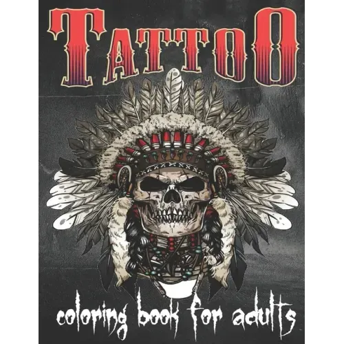 Tattoo Coloring Book For Adults: Over 148 Coloring Pages For Adult Relaxation With Beautiful Modern Tattoo Designs Such As Sugar Skulls, Hearts, Roses