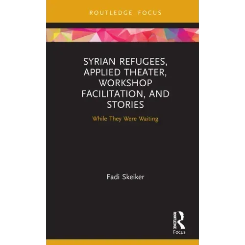 Syrian Refugees, Applied Theater, Workshop Facilitation, and Stories: While They Were Waiting