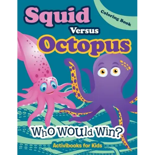 Squid Versus Octopus: Who Would Win? Coloring Book