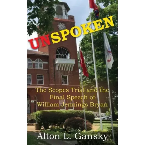 Unspoken: The Scopes Trial and the Final Speech of William Jennings Bryan