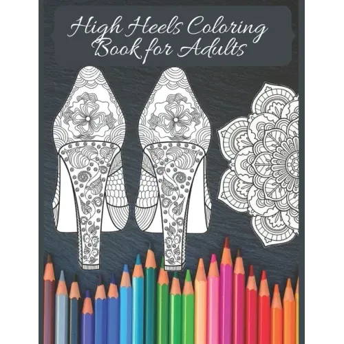High Heels Adult Coloring Book: Featuring Glamourous High Heels, Mandala, Fun Relaxing Coloring Book Designs, Stress Relieving Design