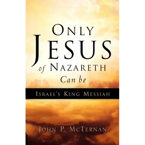 Only Jesus of Nazareth Can Be Israel's King Messiah