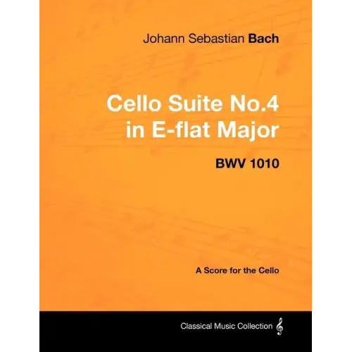 Johann Sebastian Bach - Cello Suite No.4 in E-flat Major - BWV 1010 - A Score for the Cello