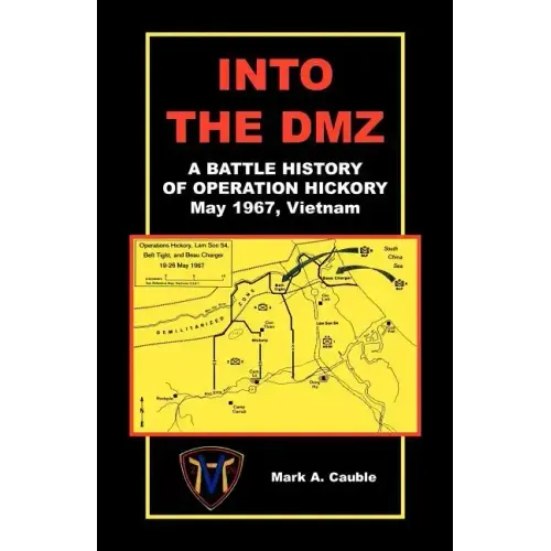Into the DMZ, a Battle History of Operation Hickory, May 1967, Vietnam