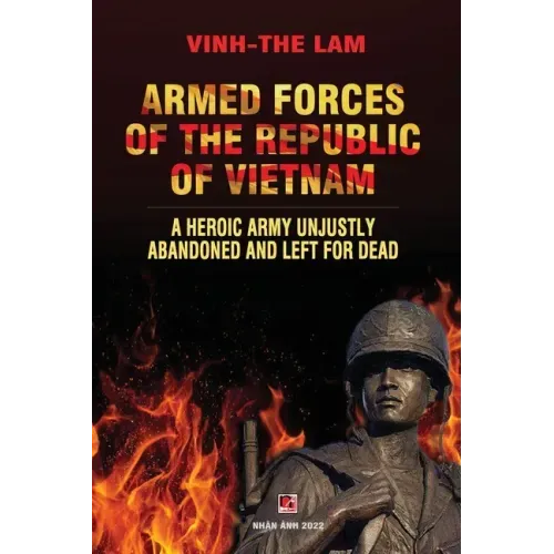 Armed Forces of the Republic of Vietnam - A Heroic Army Unjustly Abandoned and Left for Dead
