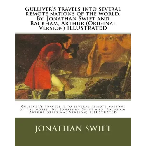 Gulliver's travels into several remote nations of the world. By: Jonathan Swift and Rackham, Arthur (Original Version) ILLUSTRATED