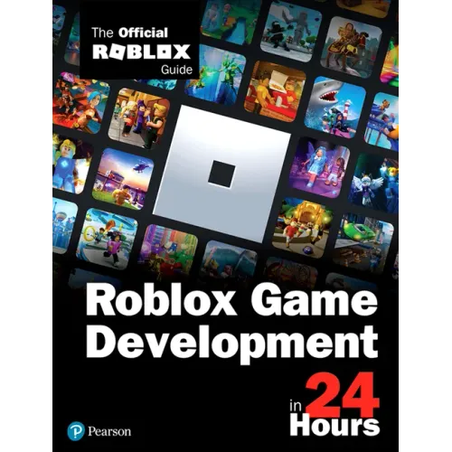 Roblox Game Development in 24 Hours: The Official Roblox Guide
