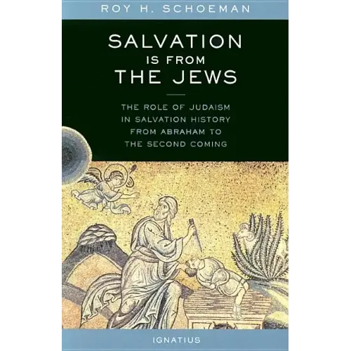 Salvation Is from the Jews: The Role of Judaism in Salvation History from Abraham to the Second Coming