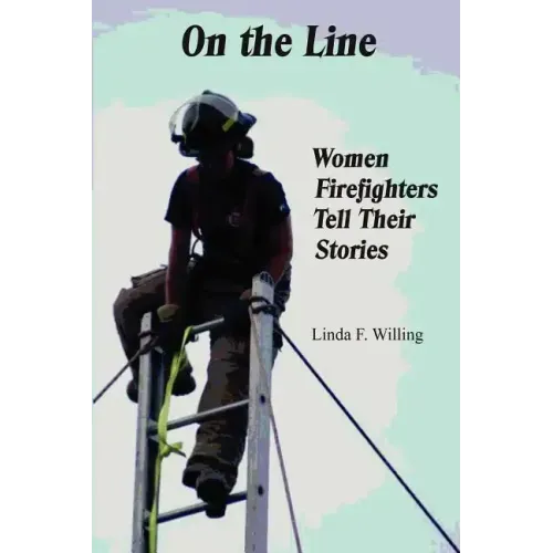 On the Line: Women Firefighters Tell Their Stories