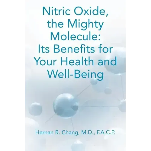 Nitric Oxide, the Mighty Molecule: Its Benefits for Your Health and Well-Being