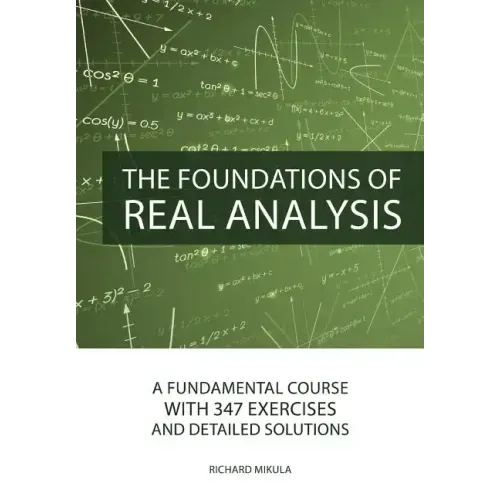 The Foundations of Real Analysis: A Fundamental Course with 347 Exercises and Detailed Solutions