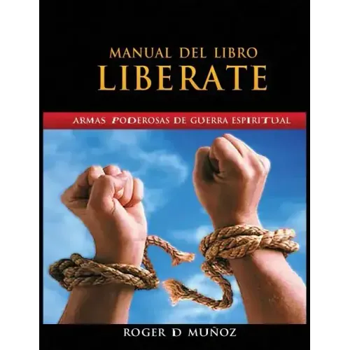 Manual Del Libro Liberate: Armas Poderosas De Guerra Espiritual