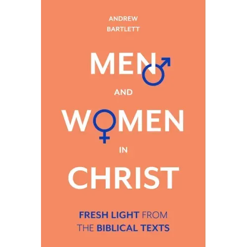 Men and Women in Christ: Fresh Light from the Biblical Texts