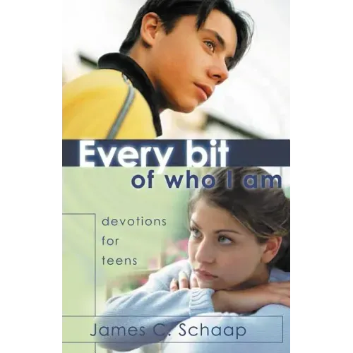Every Bit of Who I Am: Devotions for Teens
