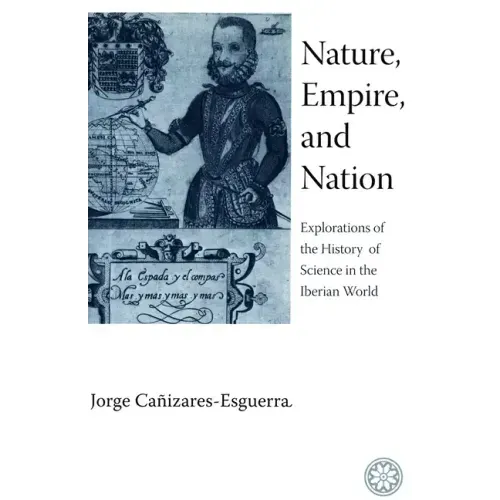 Nature, Empire, and Nation: Explorations of the History of Science in the Iberian World
