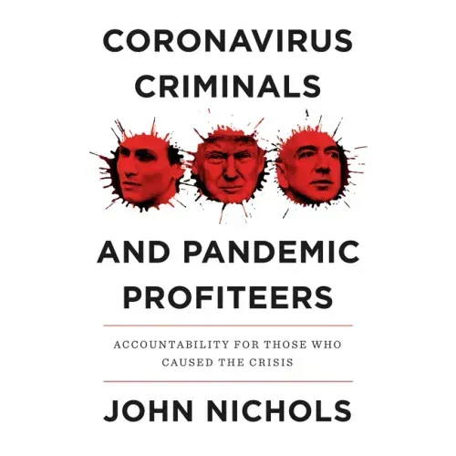 Coronavirus Criminals and Pandemic Profiteers: Accountability for Those Who Caused the Crisis