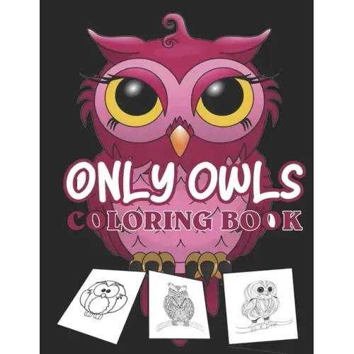 Only owls coloring book: kids cute owl designs girls boys books An Adult Coloring Book with Cute Owl