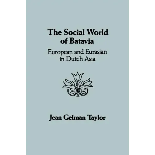 The Social World of Batavia: European and Eurasian in Dutch Asia