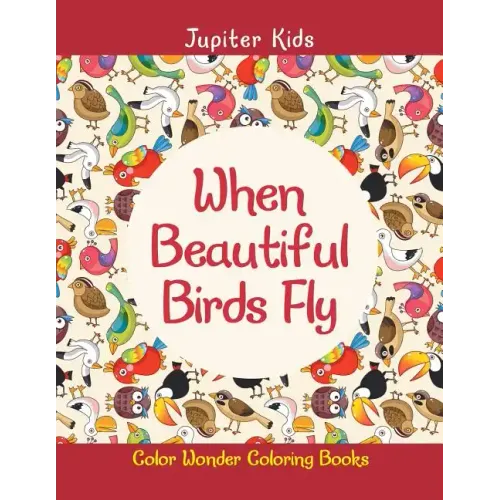 When Beautiful Birds Fly: Color Wonder Coloring Books