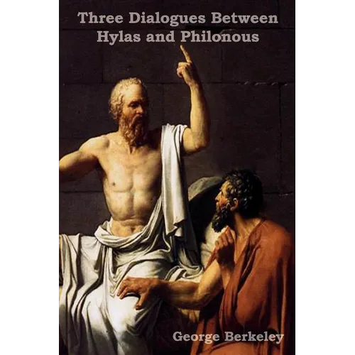 Three Dialogues Between Hylas and Philonous (in Opposition to Skeptics and Atheists)
