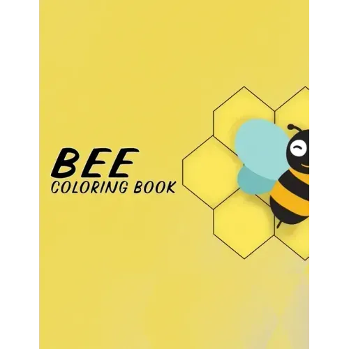 Bee Coloring Book: Fun Illustration Pages Relaxing Be Designs And Nature Scenes