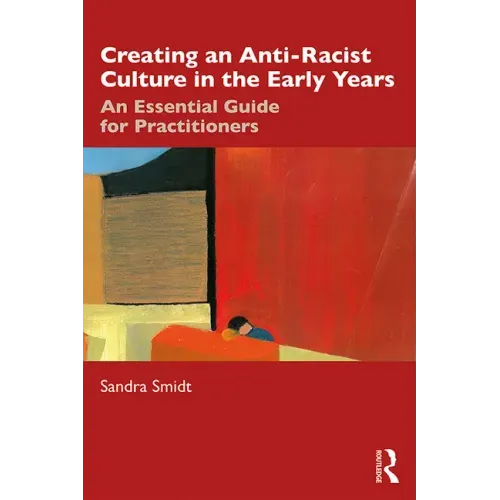 Creating an Anti-Racist Culture in the Early Years: An Essential Guide for Practitioners