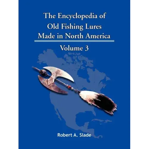 The Encyclopedia of Old Fishing Lures: Made in North America