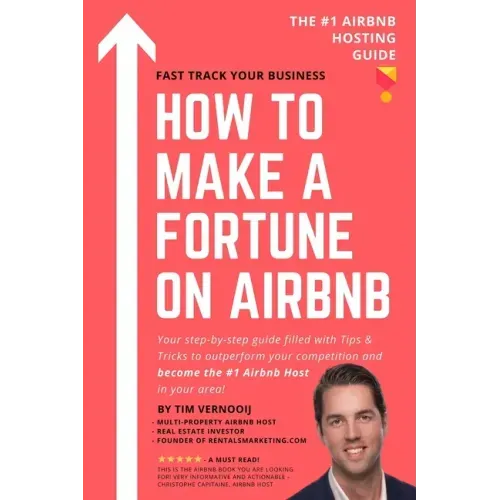 How to Make a Fortune on Airbnb: Your step-by-step guide filled with Tips & Tricks to outperform your competition and become the #1 Airbnb host in you