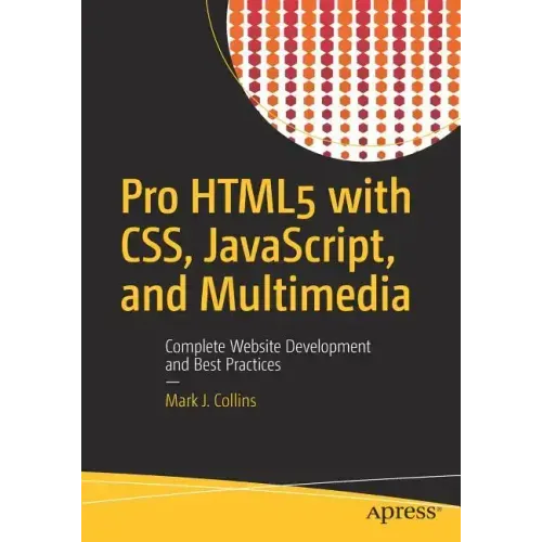 Pro Html5 with Css, Javascript, and Multimedia: Complete Website Development and Best Practices