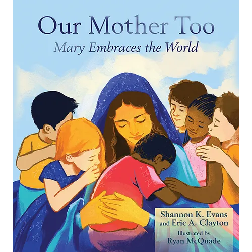 Our Mother Too: Mary Embraces the World
