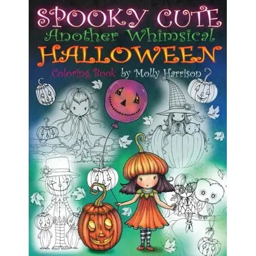 Spooky Cute - Another Whimsical Halloween Coloring Book: Witches, Vampires, Kitties and More!