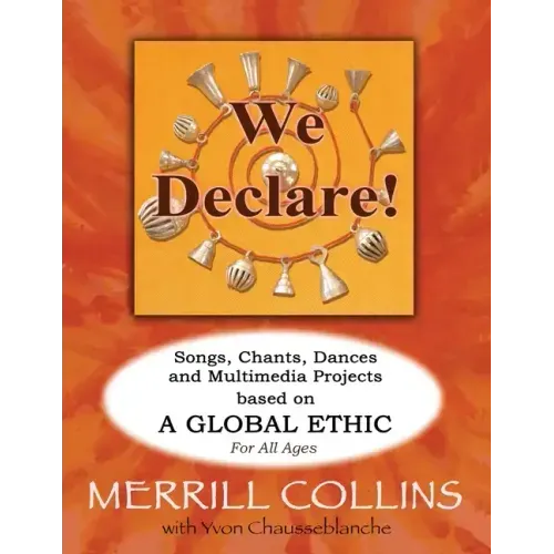 We Declare!: Songs, Chants, Dances and Multimedia Projects based on A Global Ethic