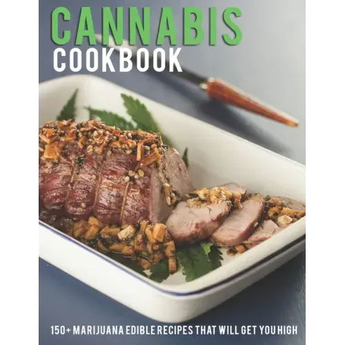 Cannabis Cookbook: 150+ Marijuana Edible Recipes That Will Get You High