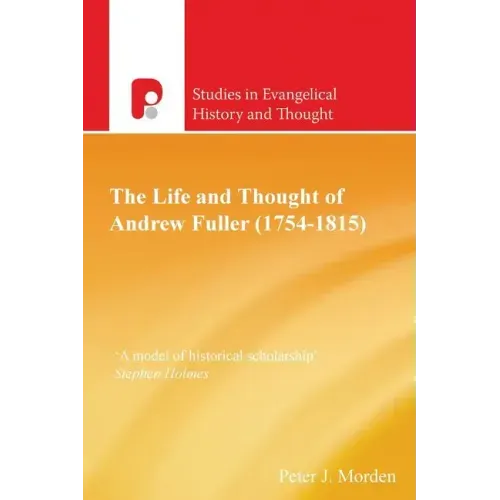 The Life and Thought of Andrew Fuller (1754-1815)