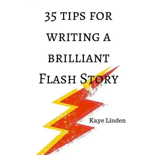 35 Tips for Writing a Brilliant Flash Story: a manual for writing flash fiction and nonfiction