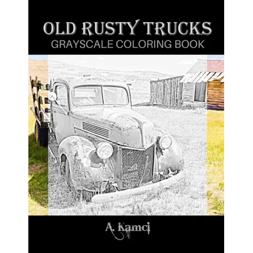 Old Rusty Trucks Grayscale Coloring Book