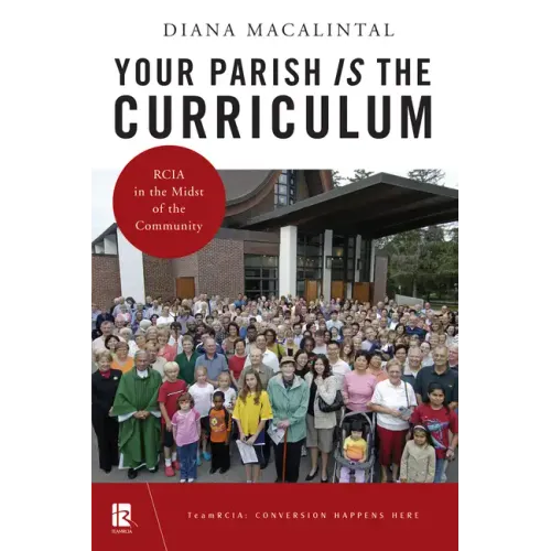 Your Parish Is the Curriculum: Rcia in the Midst of Community