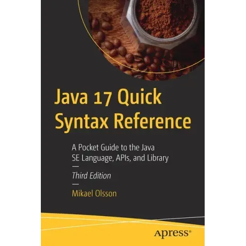 Java 17 Quick Syntax Reference: A Pocket Guide to the Java Se Language, Apis, and Library