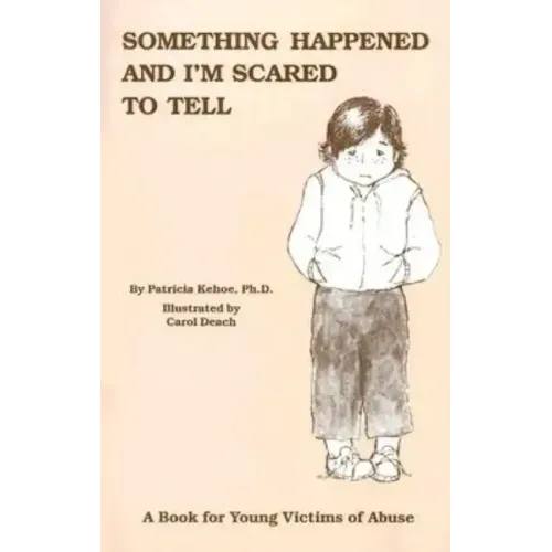Something Happened and I'm Scared to Tell: A Book for Young Victims of Abuse