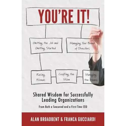 You're It!: Shared Wisdom for Successfully Leading Organizations from Both a Seasoned and a First-Time CEO