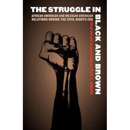 The Struggle in Black and Brown: African American and Mexican American Relations During the Civil Rights Era