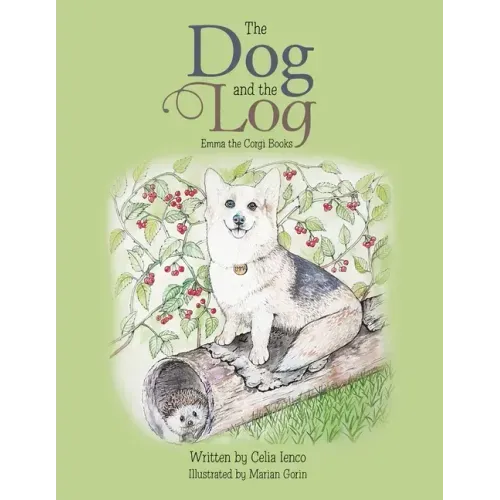 The Dog and the Log: Emma the Corgi Books