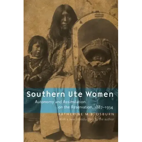 Southern Ute Women: Autonomy and Assimilation on the Reservation, 1887-1934