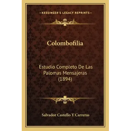 Colombofilia: Estudio Completo De Las Palomas Mensajeras (1894)