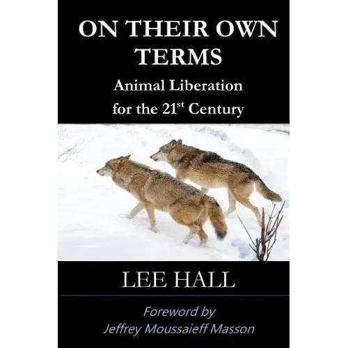 On Their Own Terms: Animal Liberation for the 21st Century